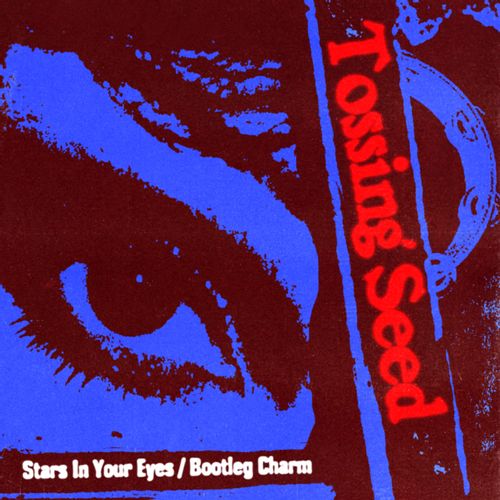 Tossing Seed - Stars In Your Eyes / Bootleg Charm