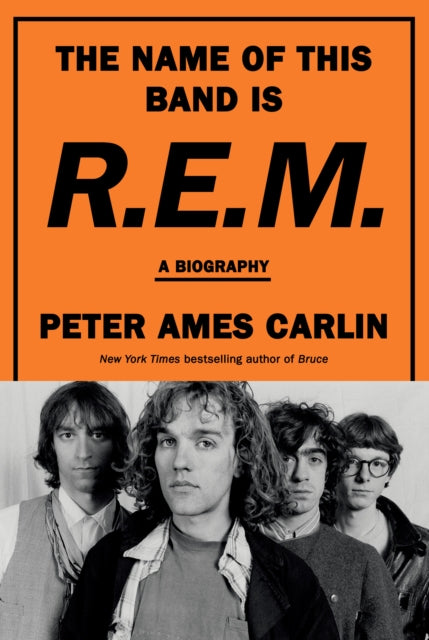 Carlin, Peter Ames - The Name Of This Band Is R.E.M.: A Biography