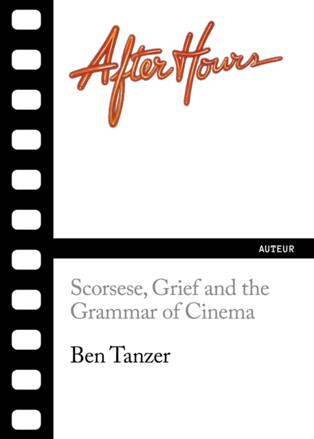Tanzer, Ben - After Hours: Scorsese, Grief And The Grammar Of Cinema