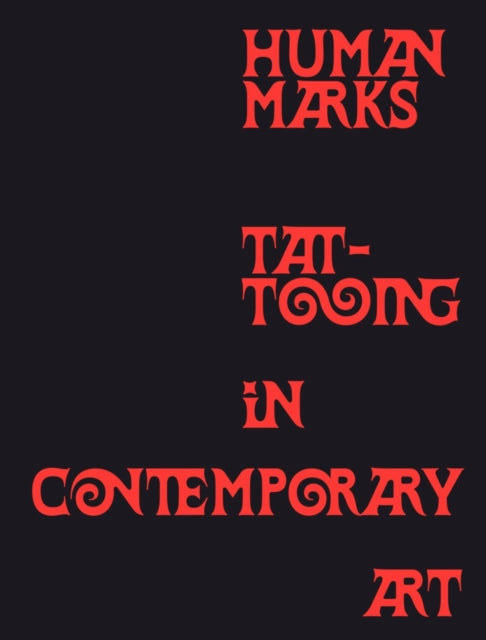 Ahmed, Kaur Alia & Makoto Chi - Human Marks: Tattooing In Contemporary Art