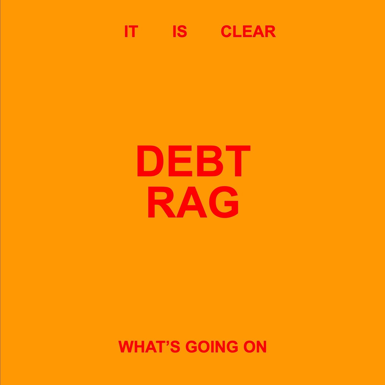 Debt Rag - It Is Clear What's Going On