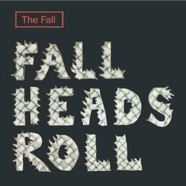 Fall, The - Fall Heads Roll