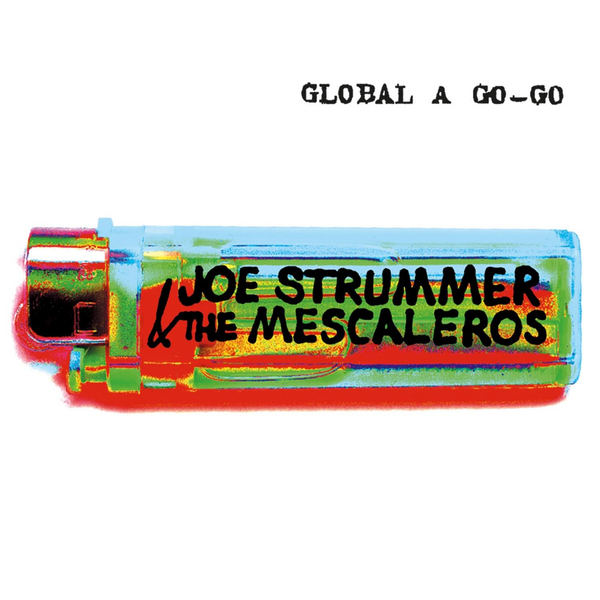 Strummer, Joe & The Mescaleros - Global A Go-Go (25th Anniversary Edition)