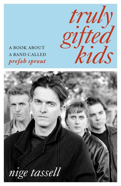 Tassell, Nige - Truly Gifted Kids: A Book About a Band Called Prefab Sprout