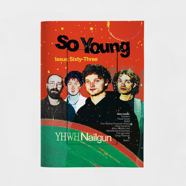 So Young Magazine - Issue 63 - YHWH Nailgun, Man/Woman/Chainsaw, This Is Lorelei, Gurriers, Nina Winder-Lind