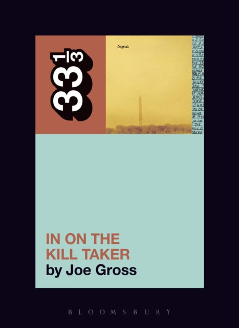 Gross, Joe (Independent Scholar, Usa) - 33 1/3 : Fugazi -  In On The Kill Taker (129)