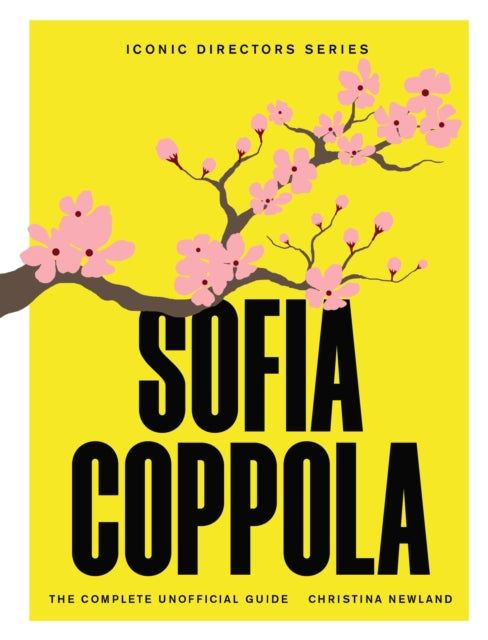 Newland, Christina - Sofia Coppola : The Complete Unofficial Guide