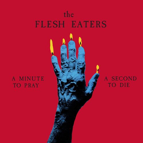 Flesh Eaters - A Minute To Pray A Second To Die (2024 Reissue)