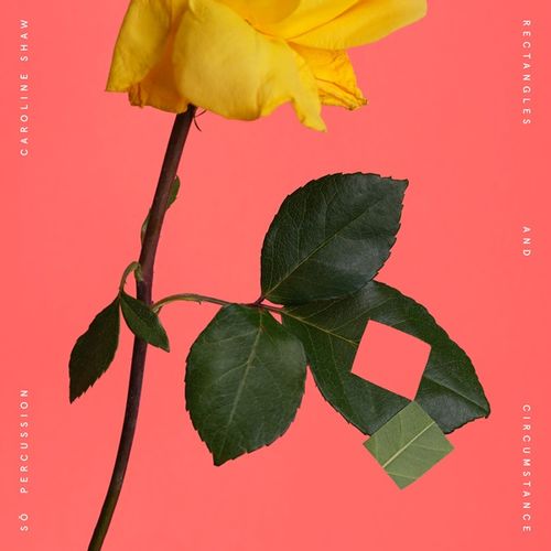 Shaw, Caroline & Sō Percussion - Rectangles And Circumstance