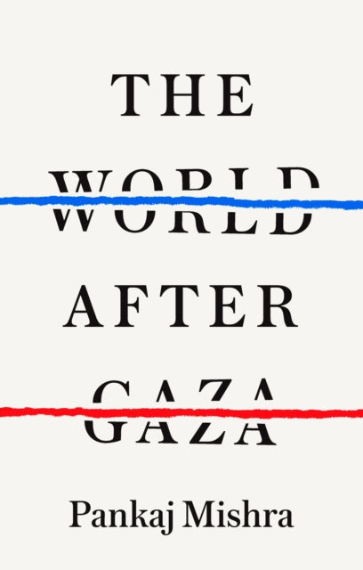 Mishra, Pankaj - The World After Gaza