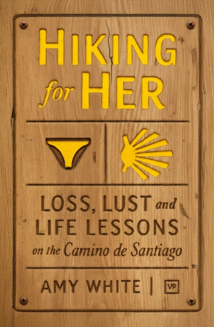 White, Amy - Hiking for Her: Loss, Lust and Life Lessons on the Camino de Santiago