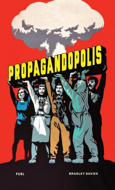 Davies, Bradley - Propagandopolis : A Century Of Propaganda From Around The World