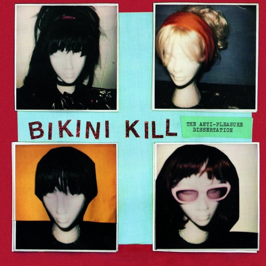 Bikini Kill - The Anti-Pleasure Dissertation