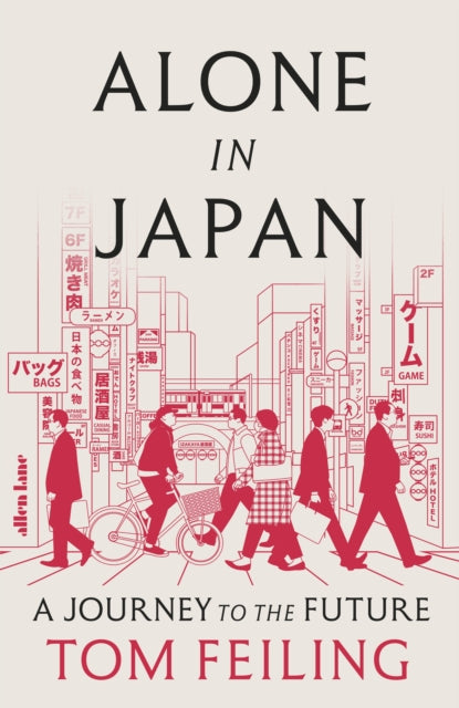 Feiling, Tom - Alone in Japan: A Journey to the Future