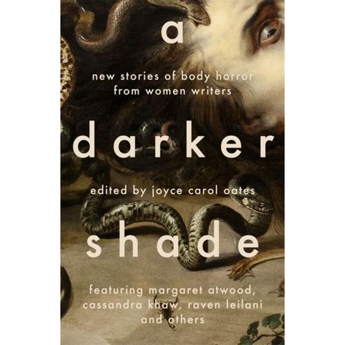 Oates, Joyce Carol - A Darker Shade : New Stories Of Body Horror By Women Writers