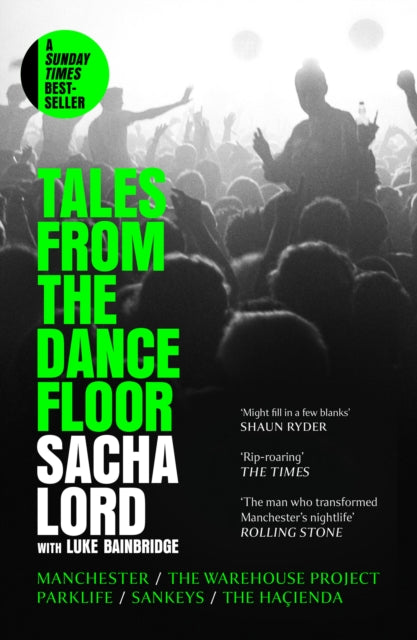 Lord, Sacha - Tales From The Dancefloor: Manchester / The Warehouse Project / Parklife / Sankeys / The Hacienda
