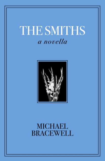 Bracewell, Michael - The Smiths: A Novella