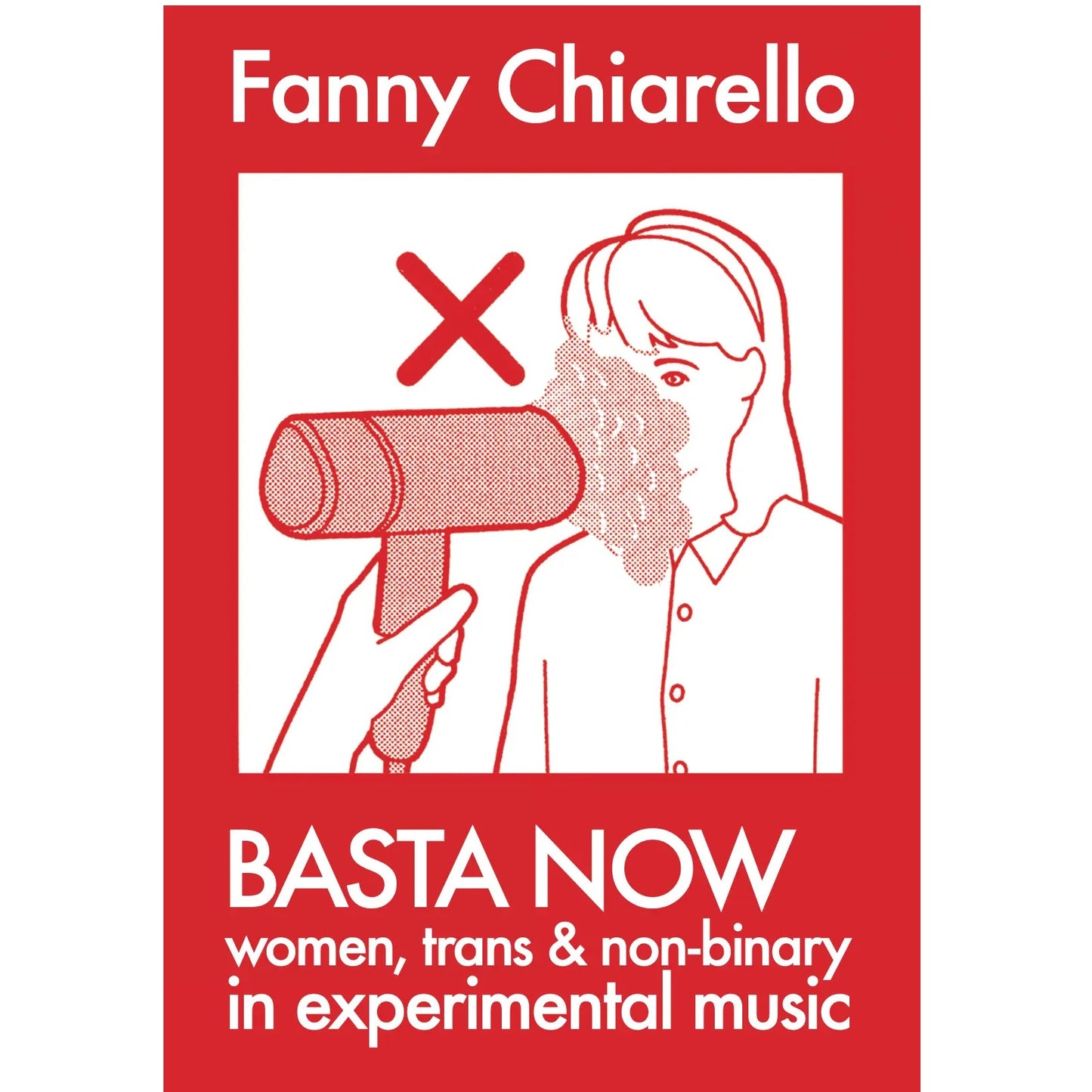 Chiarello, Fanny - Basta Now: Women, Trans & Non-binary in Experimental Music (Expanded Edition)