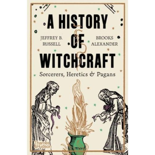 Russell, Jeffrey B. & Brooks Alexander - A History Of Witchcraft: Sorcerers, Heretics & Pagans