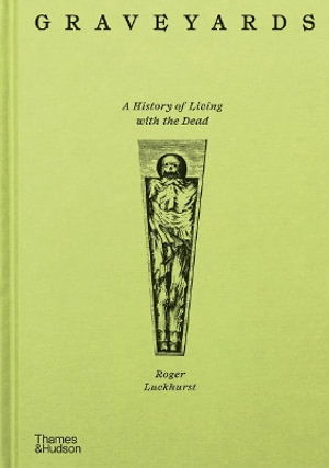 Luckhurst, Roger - Graveyards: A History Of Living With The Dead