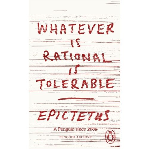 Epictetus, - Whatever Is Rational Is Tolerable