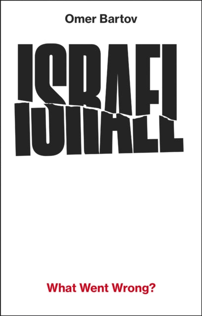 Bartov, Omer - Israel: What Went Wrong?