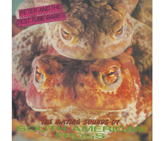 Peter And The Test Tube Babies - The Mating Sounds Of South American Frogs (2025 Reissue)