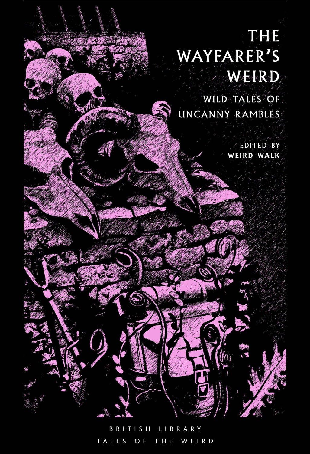 Weird Walk - The Wayfarer's Weird: Wild Tales Of Uncanny Rambles