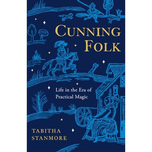 Stanmore, Tabitha - Cunning Folk : Life In The Era Of Practical Magic