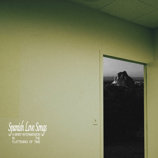 Spanish Love Songs - A Brief Intermission in the Flattening of Time