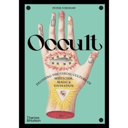 Forshaw, Peter - Occult : Decoding The Visual Culture Of Mysticism, Magic And Divination