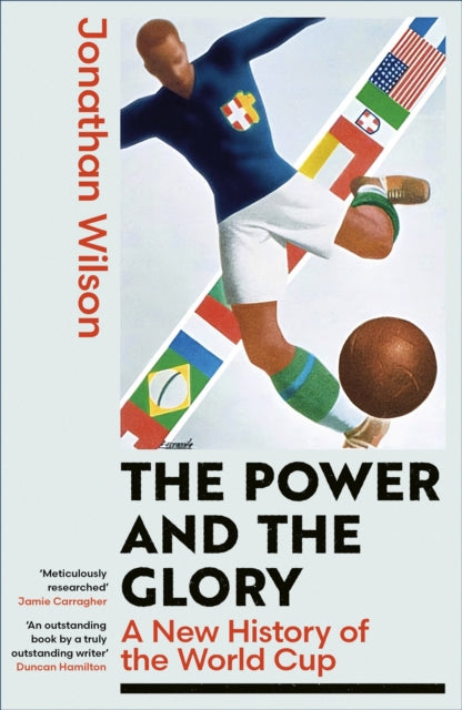 Wilson, Jonathan - The Power and the Glory : A New History of the World Cup