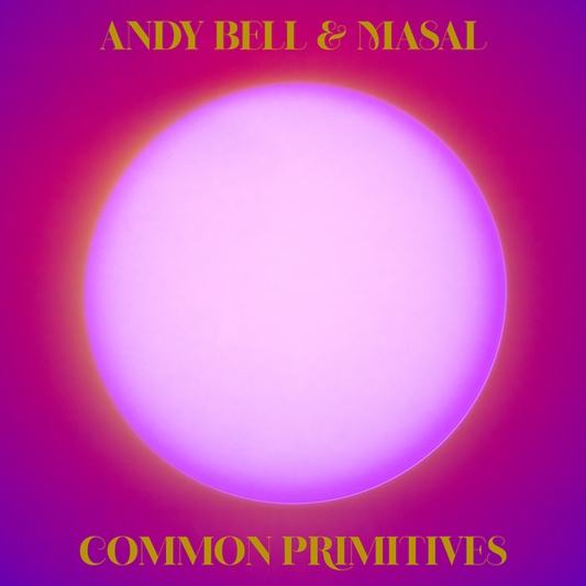 Bell, Andy & Masal - Common Primitives