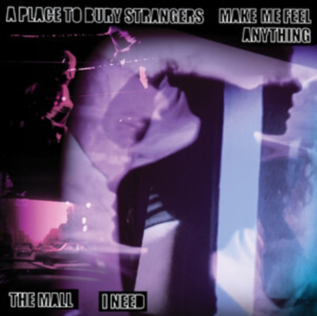 Place To Bury Strangers, A / The Mall - Make Me Feel Anything / I Need Split 7"