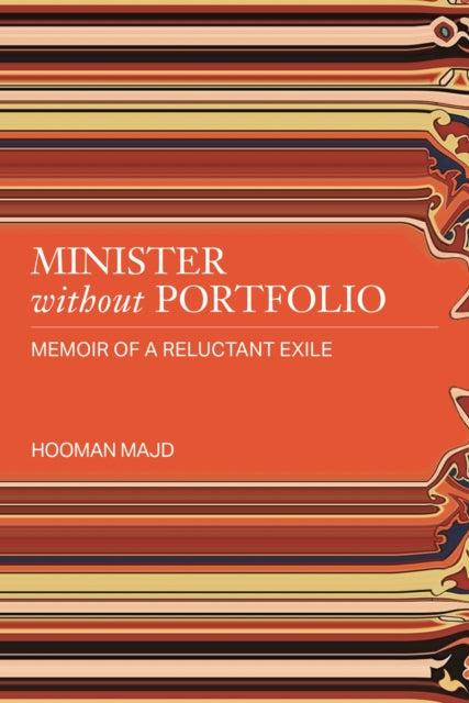 Majd, Hooman - Minister without Portfolio: Memoir of a Reluctant Exile