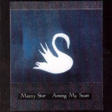 Mazzy Star - Among My Swan