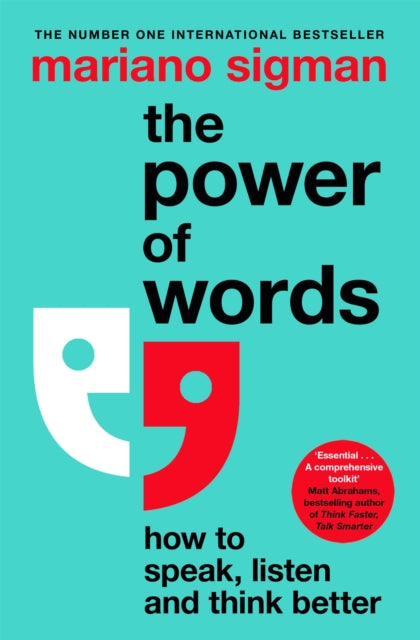 Sigman, Mariano - The Power Of Words: How To Speak, Listen And Think Better
