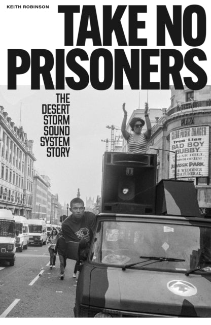 Robinson, Keith - Take No Prisoners: The Desert Storm Sound System Story
