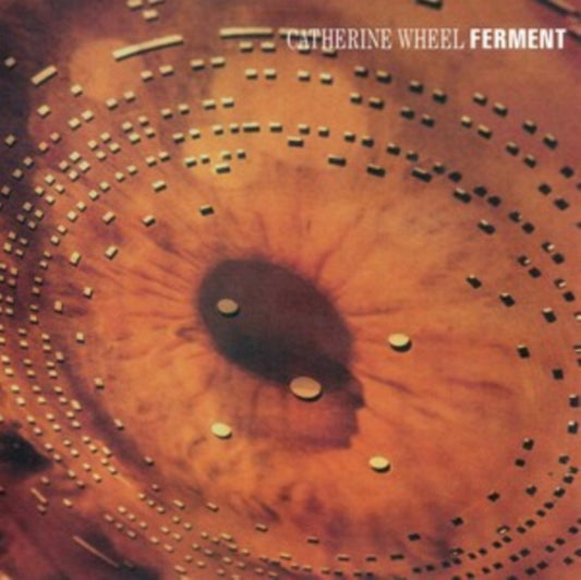 Catherine Wheel - Ferment (2023 Reissue)