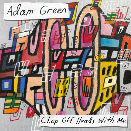 Green, Adam (Moldy Peaches) - Chop Heads off with Me