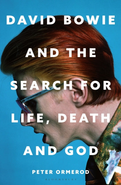 Ormerod, Peter - David Bowie and the Search for Life, Death and God