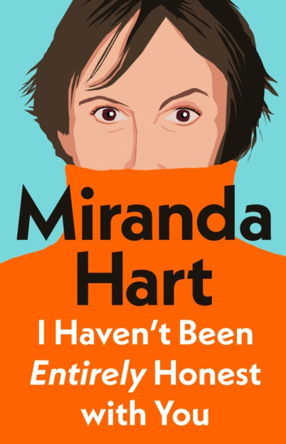 Hart, Miranda - I Haven't Been Entirely Honest With You