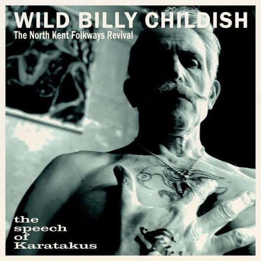 Childish, Wild Billy & The North Kent Folkways Revival - The Speech of Karatakus