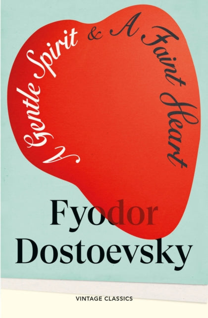 Dostoevsky, Fyodor - A Gentle Spirit & A Faint Heart