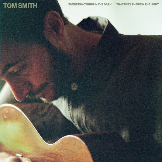 Smith, Tom - There Is Nothing In The Dark That Isn’t There In The Light