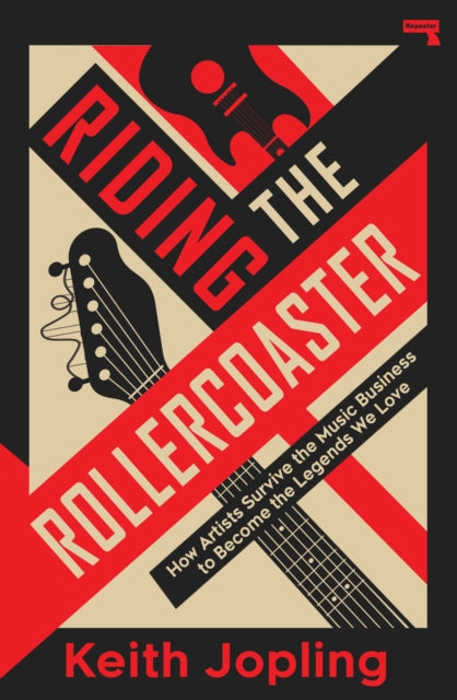 Jopling, Keith - Riding the Rollercoaster: How artists survive the music business to become the legends we love