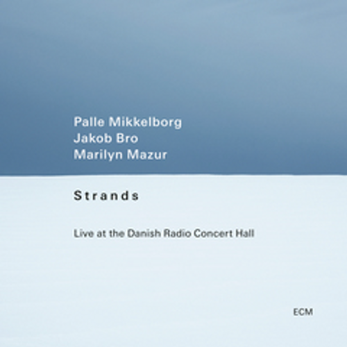 Mikkelborg, Palle, Jakob Bro & Marilyn Mazur - Strands: Live At The Danish Radio Concert Hall