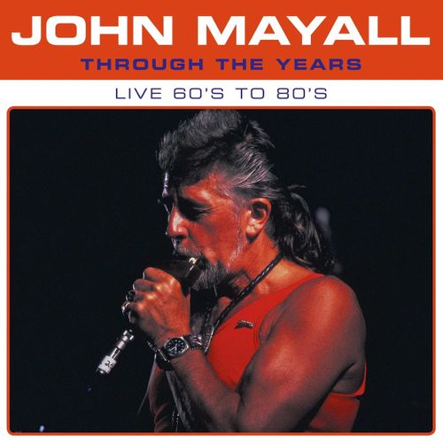 Mayall, John - Through The Years: Live 60's To 80's