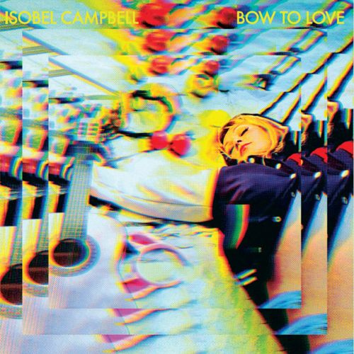 Campbell, Isobel - Bow To Love