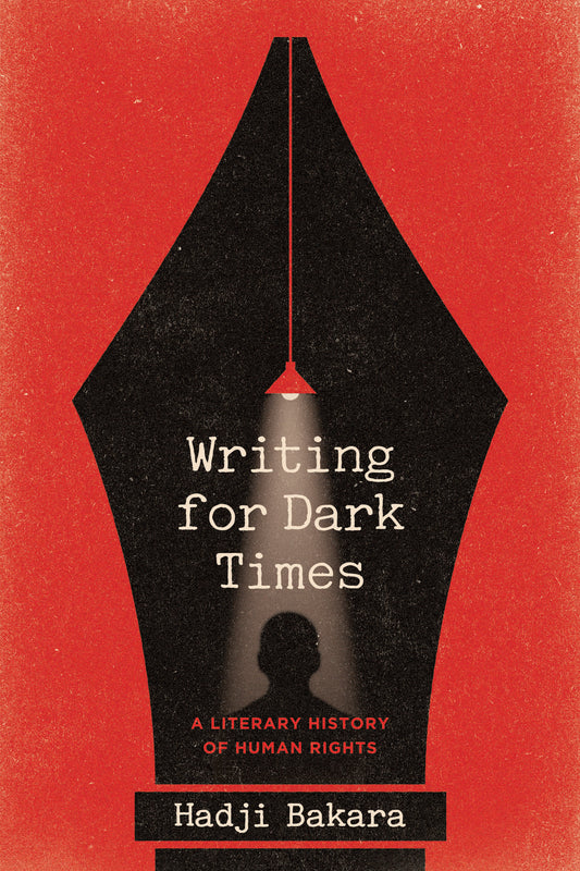 Bakara, Hadji - Writing for Dark Times - A Literary History of Human Rights